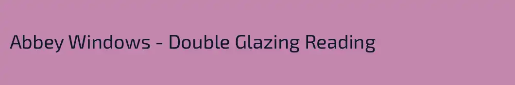 Abbey Windows - Double Glazing Reading